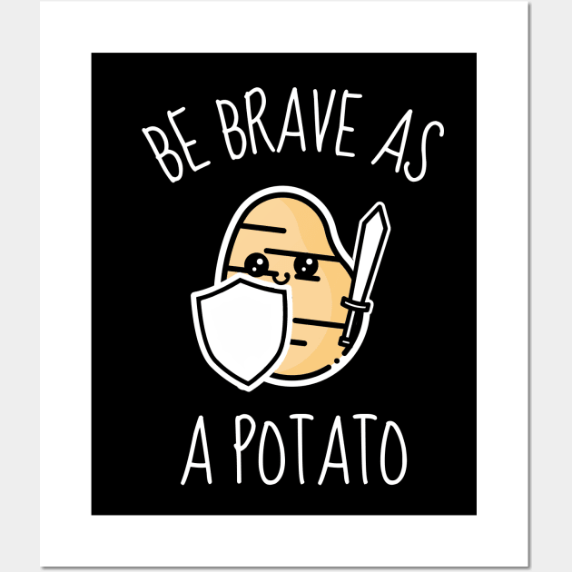 Be Brave As A Potato Funny Wall Art by DesignArchitect